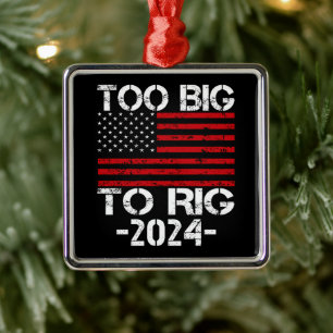 Too Big To Rig 2024 Elections Metal Ornament