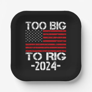Too Big To Rig 2024 Elections Paper Plate