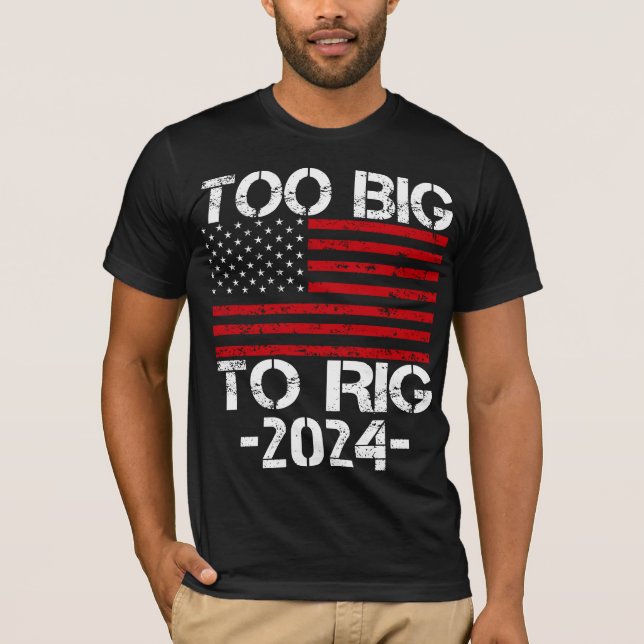 Too Big To Rig 2024 Elections T-Shirt (Front)