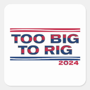 TOO BIG TO RIG 2024 SQUARE STICKER