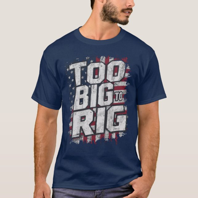 Too Big To Rig Funny Trump 2024 Dunks Joke Humour T-Shirt (Front)