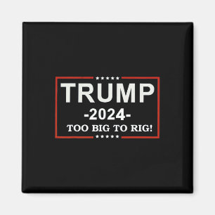 - too Big To Rig Saying Trump 2024 Funny Quote  Magnet