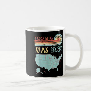 Too Big To Rig Saying Trump 2024 Funny Trump Quote Coffee Mug