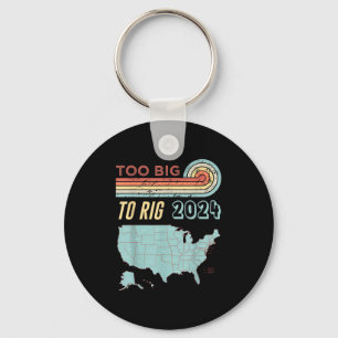 Too Big To Rig Saying Trump 2024 Funny Trump Quote Key Ring