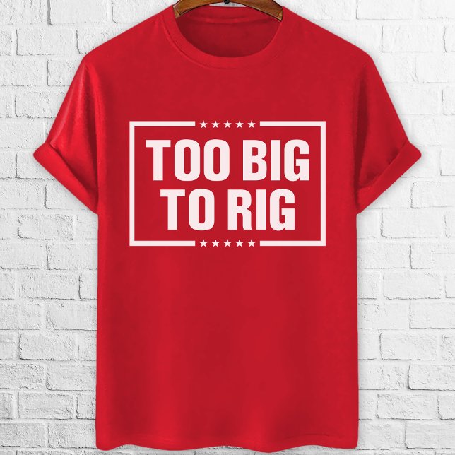 Too Big To Rig Trump 2024 vote red T-Shirt (Creator Uploaded)