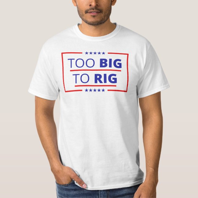Too Big To Rig Trump Quote 2024 USA America T-Shirt (Front)