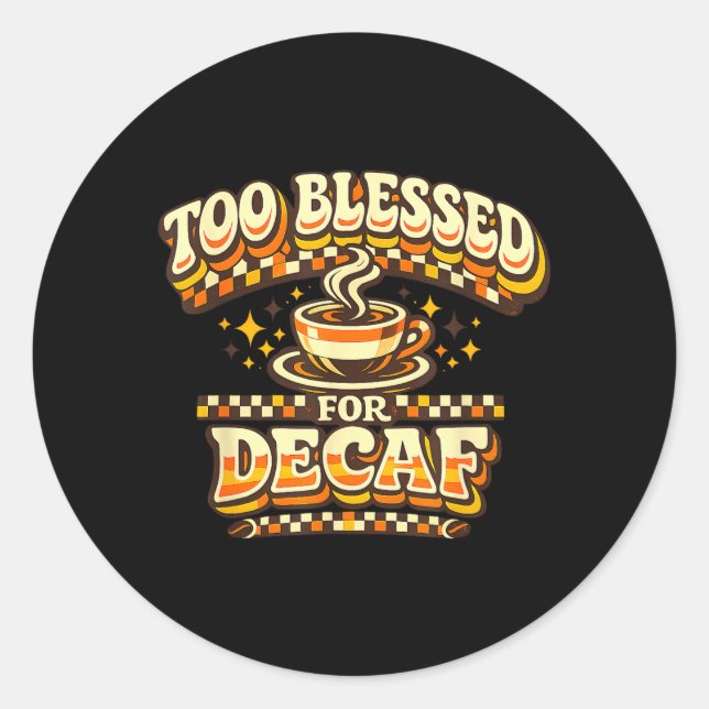 Too Blessed For Decaf Funny Coffee Lover Retro Classic Round Sticker (Front)