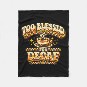 Too Blessed For Decaf Funny Coffee Lover Retro Fleece Blanket