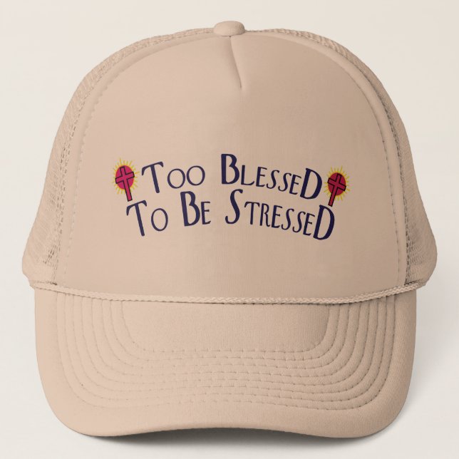 Too Blessed to Be Stressed 2 Trucker Hat (Front)
