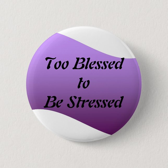 Too Blessed to be Stressed 6 Cm Round Badge (Front)