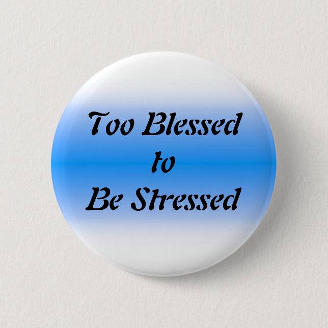 Too Blessed to be Stressed 6 Cm Round Badge (Front)