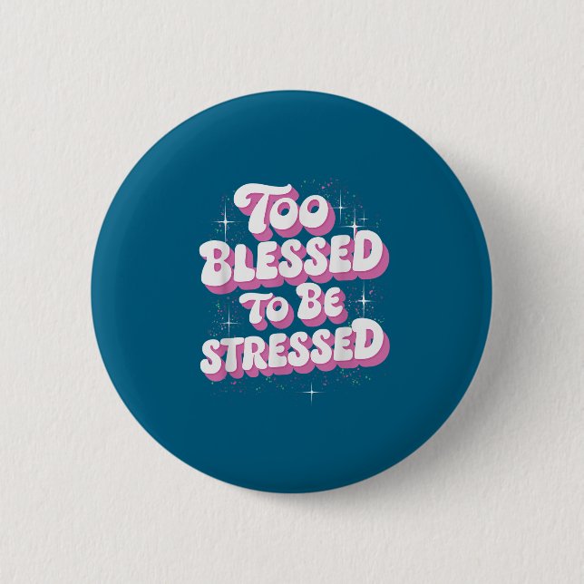 Too Blessed To Be Stressed  6 Cm Round Badge (Front)