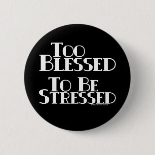 Too Blessed to be Stressed 6 Cm Round Badge