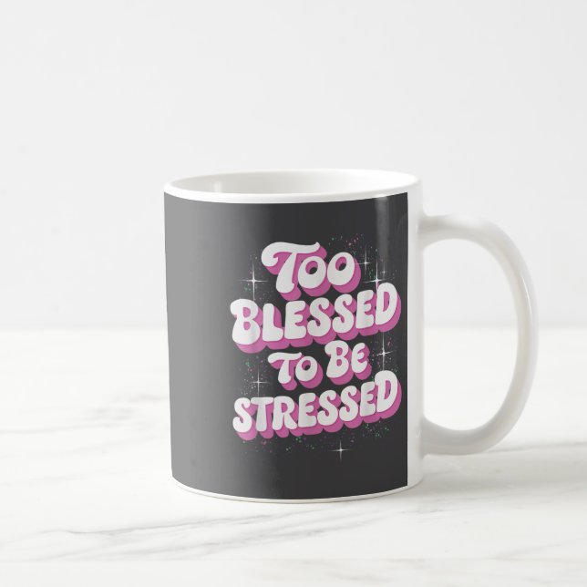 Too Blessed To Be Stressed  Coffee Mug (Right)