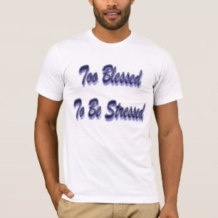 Too Blessed To be Stressed in Blue T-Shirt