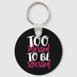 Too Blessed To Be Stressed Inspirational Quote Key Ring