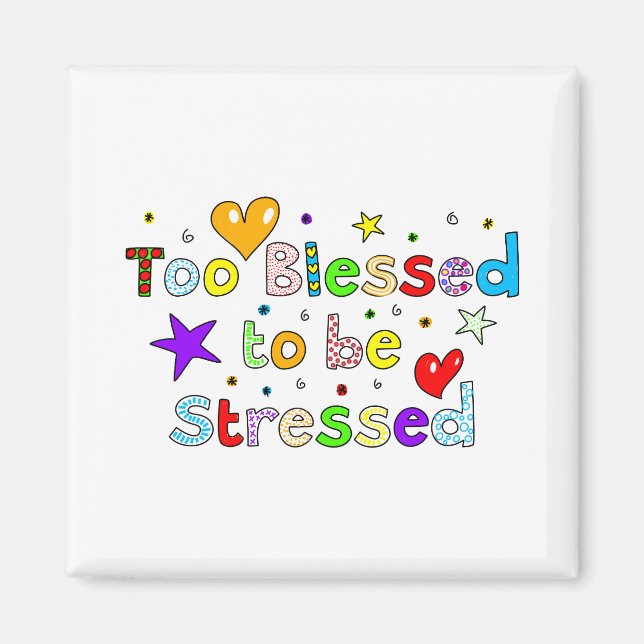 Too Blessed To Be Stressed Magnet (Front)