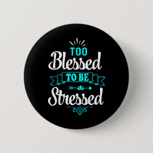 Too Blessed To Be Stressed, Motivation , Yoga Tee 6 Cm Round Badge