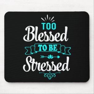 Too Blessed To Be Stressed, Motivation , Yoga Tee Mouse Pad