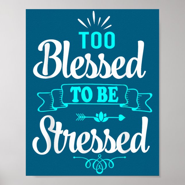 Too Blessed To Be Stressed, Motivation , Yoga Tee  Poster (Front)