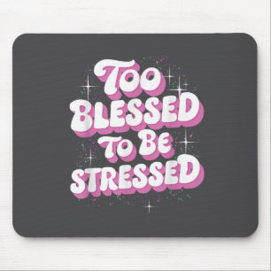 Too Blessed To Be Stressed Mouse Pad