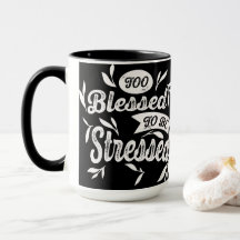 Too Blessed To Be Stressed Mug