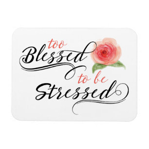 Too Blessed to be Stressed Print Magnet