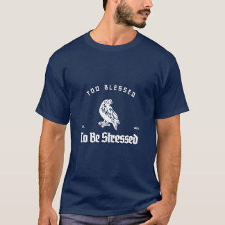 Too Blessed To Be Stressed T-Shirt