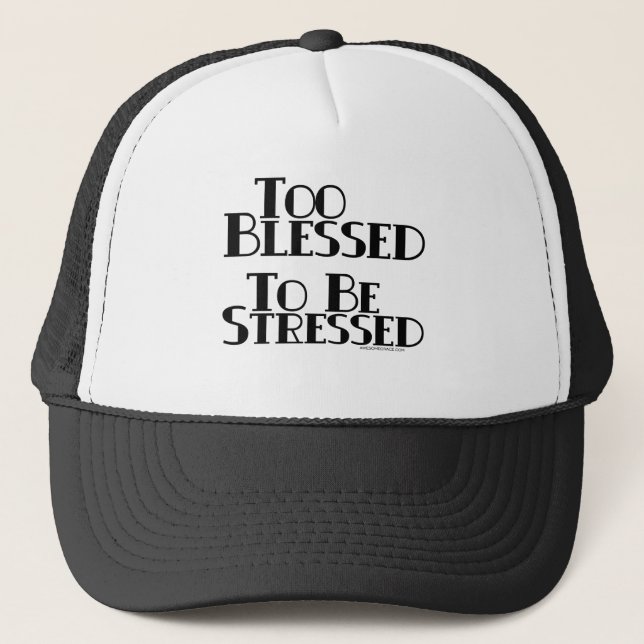 Too Blessed to be Stressed Trucker Hat (Front)