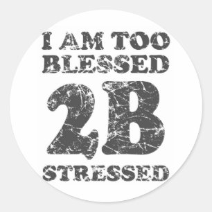 Too Blessed to be Stressed - weathered design Classic Round Sticker
