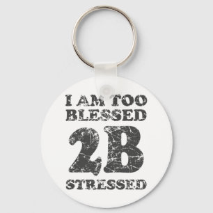 Too Blessed to be Stressed - weathered design Key Ring