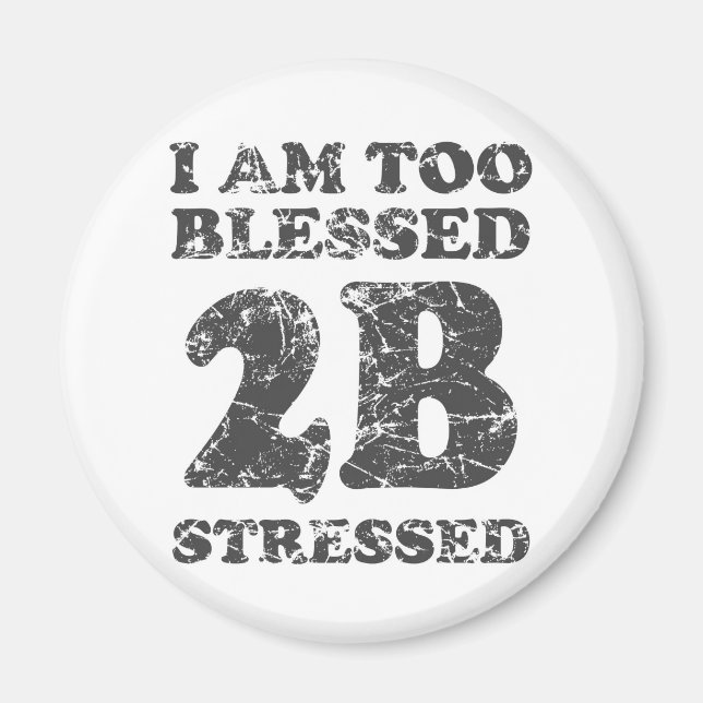 Too Blessed to be Stressed - weathered design Magnet (Front)
