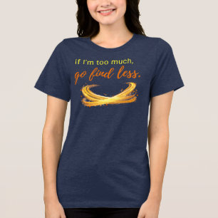 Too bold? Too bad Tri-Blend Shirt