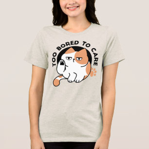Too Bored to Care – Funny Grumpy Cat Quote Tri-Blend Shirt