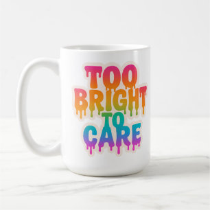 Too Bright to Care – Neon Drip Typography with Bol Coffee Mug