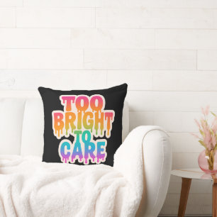 Too Bright to Care – Neon Drip Typography with Bol Cushion