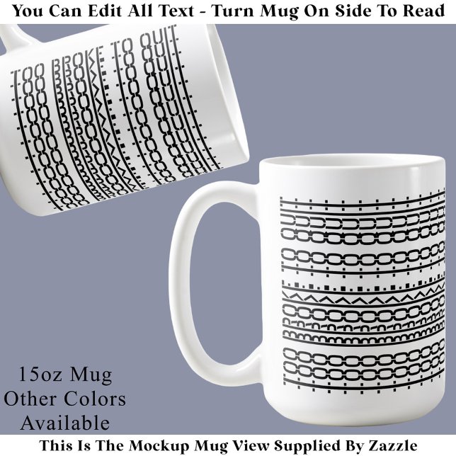 Too Broke To Quit Hidden Message 136BW Work  Coffe Coffee Mug (Creator Uploaded)