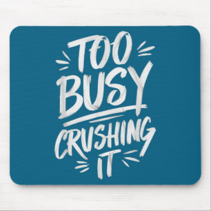 Too Busy Crushing It Successful Motivation Winner  Mouse Pad