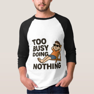 Too Busy Doing Nothing 😎  T-Shirt