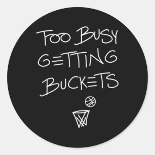 Too Busy Getting Buckets Fun Basketball 1 Classic Round Sticker