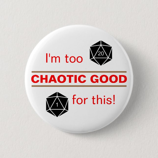 Too Chaotic Good 6 Cm Round Badge (Front)