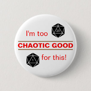 Too Chaotic Good 6 Cm Round Badge
