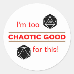 Too Chaotic Good Classic Round Sticker