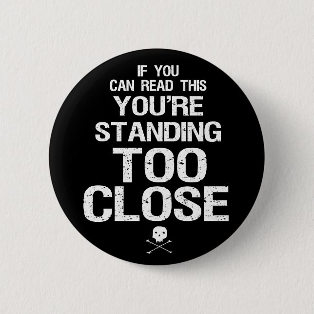 TOO CLOSE - button (Front)