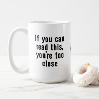 Too Close Mug