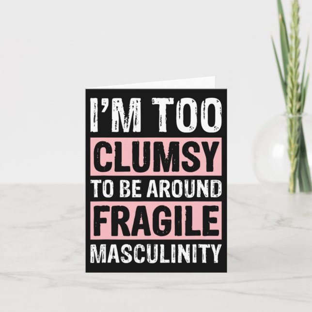 Too Clumsy To Be Around Fragile Masculinity 1  Card (Front)
