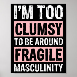 Too Clumsy To Be Around Fragile Masculinity 1  Poster