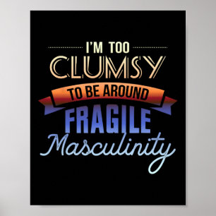 Too Clumsy To Be Around Fragile Masculinity - Femi Poster