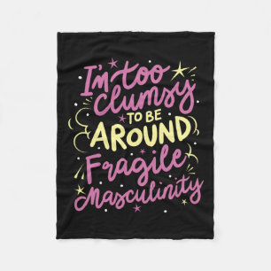 Too Clumsy To Be Around Fragile Masculinity  Fleece Blanket