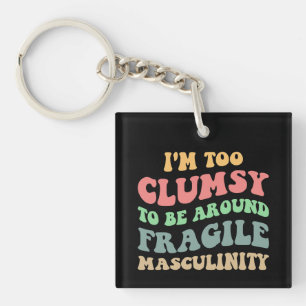 Too Clumsy To Be Around Fragile Masculinity V Key Ring